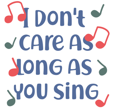 Lätzchen "I Don´t Care As Long As You Sing"